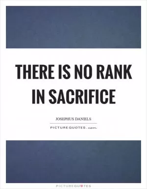 There is no rank in sacrifice Picture Quote #1