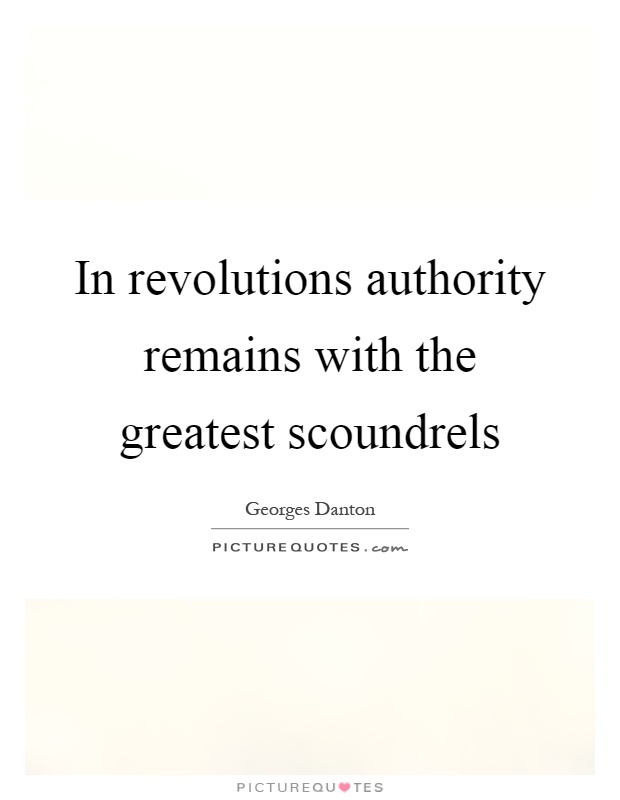 In revolutions authority remains with the greatest scoundrels Picture Quote #1