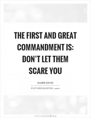 The first and great commandment is: Don’t let them scare you Picture Quote #1