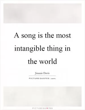 A song is the most intangible thing in the world Picture Quote #1
