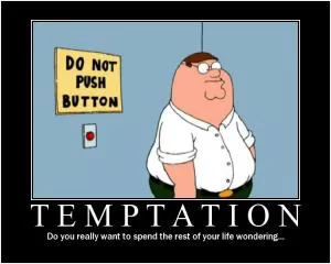 Temptation. Do you really want to spend the rest of your life wondering Picture Quote #1