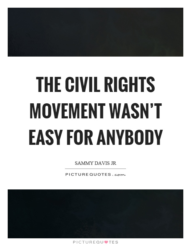 The civil rights movement wasn't easy for anybody Picture Quote #1
