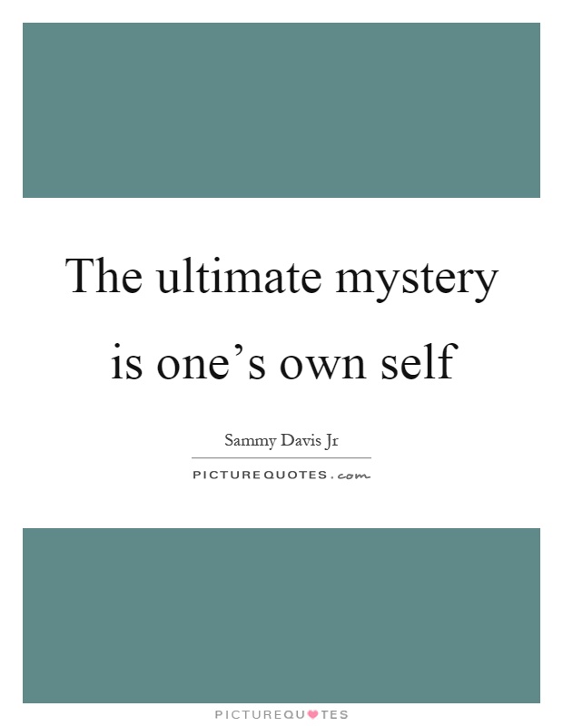 The ultimate mystery is one's own self Picture Quote #1