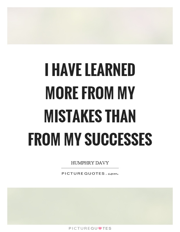 I have learned more from my mistakes than from my successes Picture Quote #1