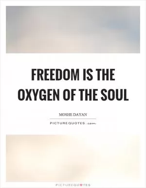 Freedom is the oxygen of the soul Picture Quote #1