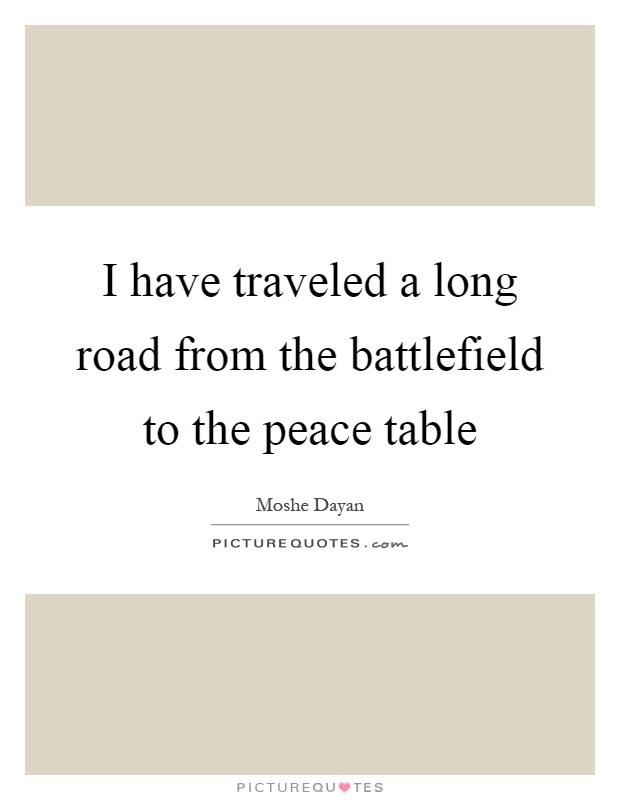I have traveled a long road from the battlefield to the peace table Picture Quote #1