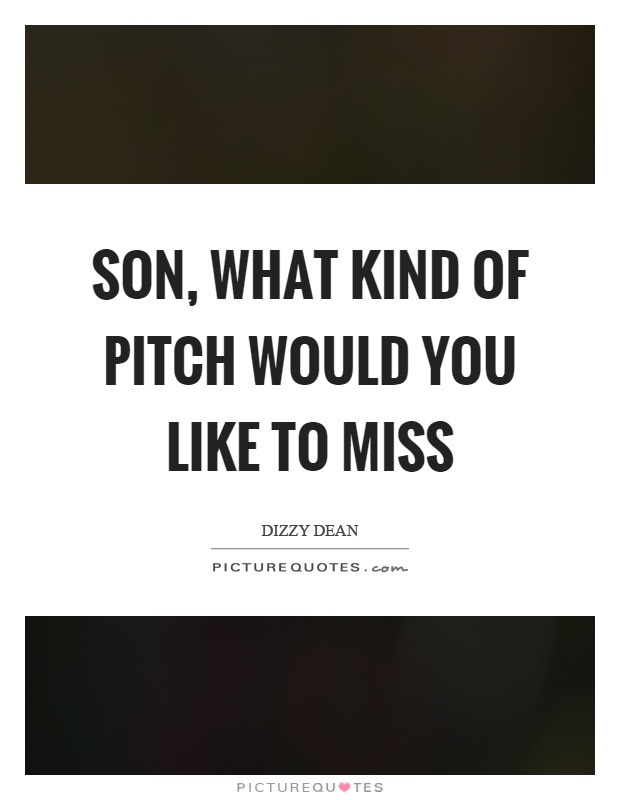 Son, what kind of pitch would you like to miss Picture Quote #1
