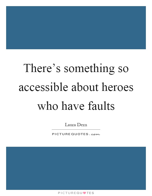 There's something so accessible about heroes who have faults Picture Quote #1
