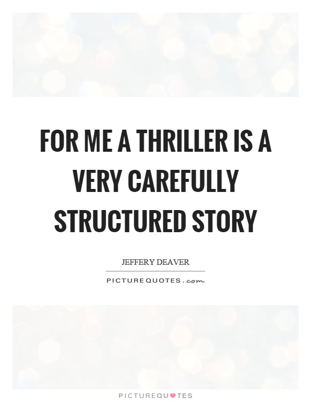 For me a thriller is a very carefully structured story Picture Quote #1