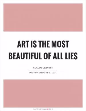 Art is the most beautiful of all lies Picture Quote #1