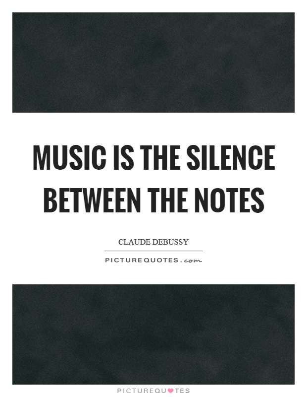 Music is the silence between the notes Picture Quote #1