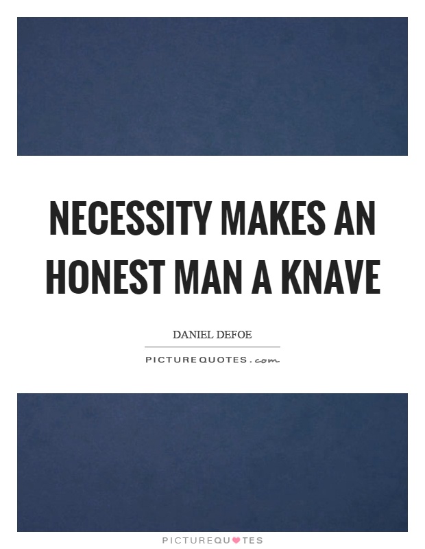 Necessity makes an honest man a knave Picture Quote #1