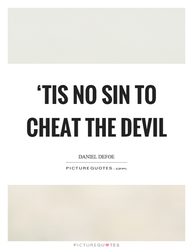 ‘Tis no sin to cheat the devil Picture Quote #1