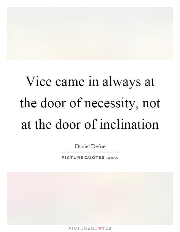 Vice came in always at the door of necessity, not at the door of inclination Picture Quote #1