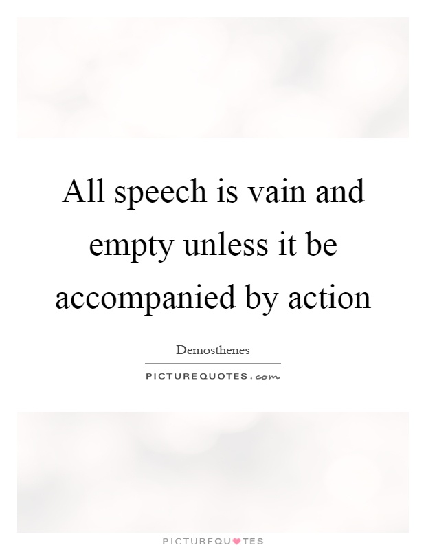 All speech is vain and empty unless it be accompanied by action Picture Quote #1