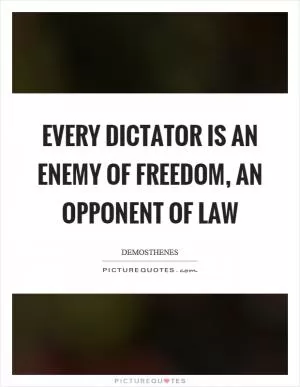Every dictator is an enemy of freedom, an opponent of law Picture Quote #1