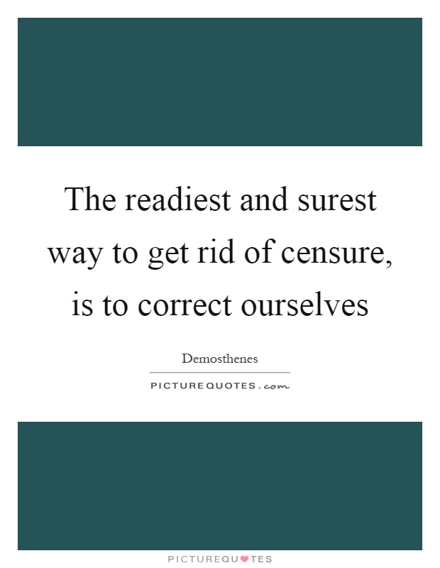 The readiest and surest way to get rid of censure, is to correct ourselves Picture Quote #1