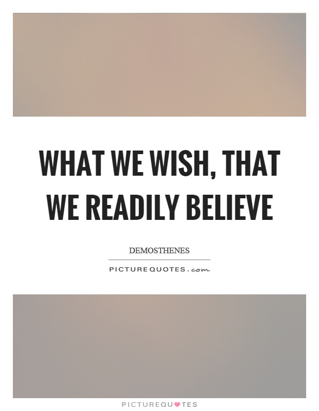 What we wish, that we readily believe Picture Quote #1