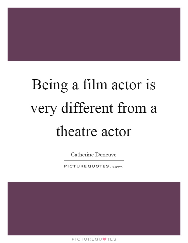 Being a film actor is very different from a theatre actor Picture Quote #1