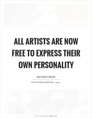 All artists are now free to express their own personality Picture Quote #1