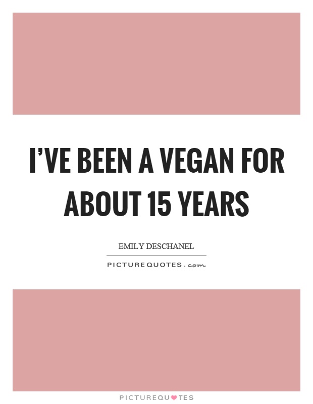 I've been a vegan for about 15 years Picture Quote #1