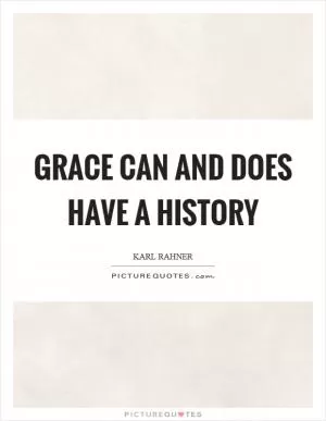 Grace can and does have a history Picture Quote #1