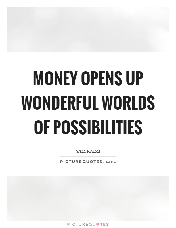 Money opens up wonderful worlds of possibilities Picture Quote #1