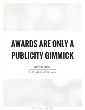 Awards are only a publicity gimmick Picture Quote #1