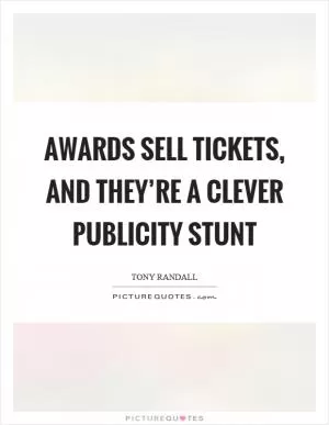 Awards sell tickets, and they’re a clever publicity stunt Picture Quote #1