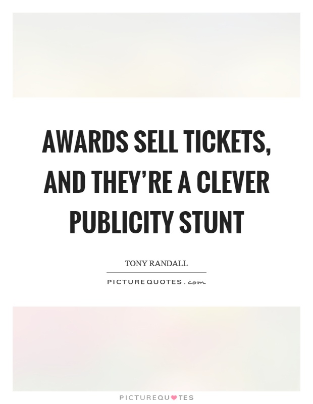 Awards sell tickets, and they're a clever publicity stunt Picture Quote #1