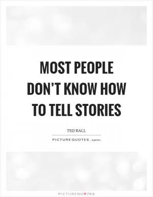 Most people don’t know how to tell stories Picture Quote #1