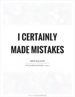 I certainly made mistakes Picture Quote #1