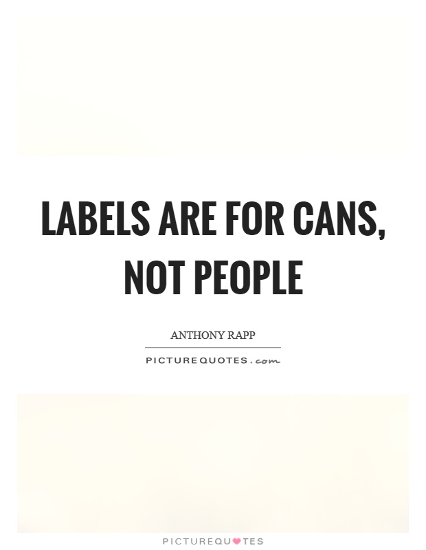 Labels are for cans, not people Picture Quote #1