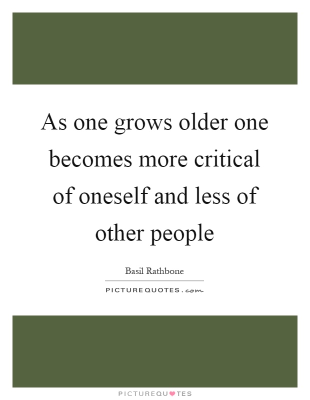 As one grows older one becomes more critical of oneself and less of other people Picture Quote #1
