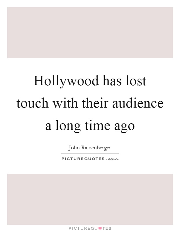 Hollywood has lost touch with their audience a long time ago Picture Quote #1