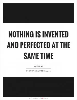 Nothing is invented and perfected at the same time Picture Quote #1