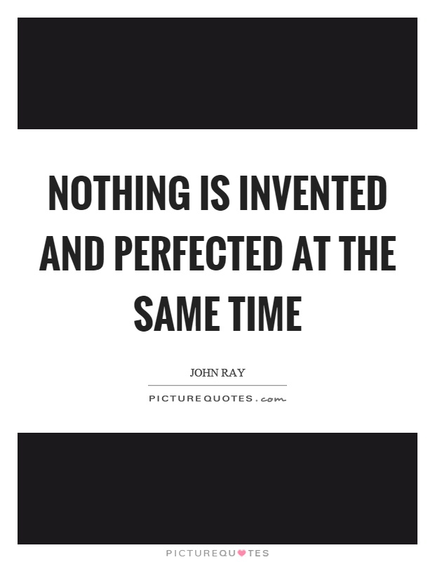 Nothing is invented and perfected at the same time Picture Quote #1