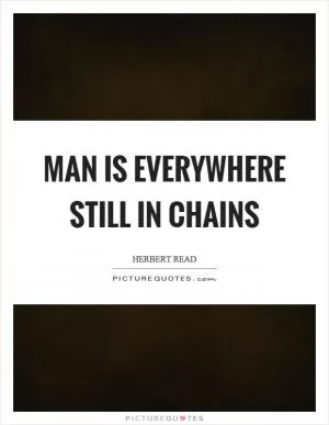 Man is everywhere still in chains Picture Quote #1