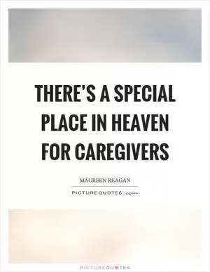 There’s a special place in heaven for caregivers Picture Quote #1