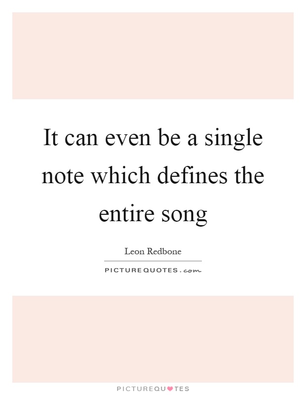 It can even be a single note which defines the entire song Picture Quote #1