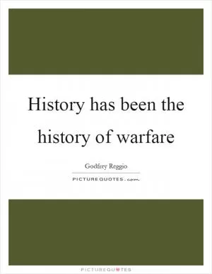 History has been the history of warfare Picture Quote #1