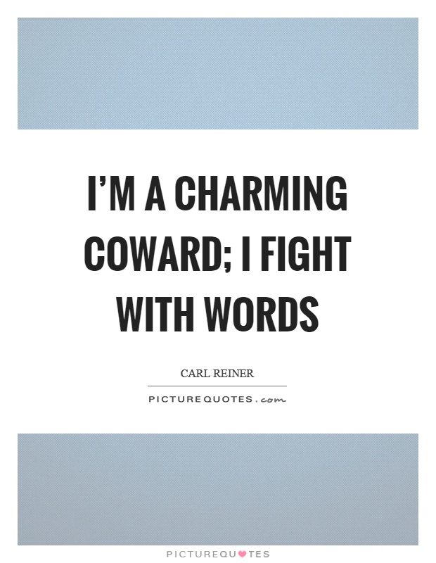 I'm a charming coward; I fight with words Picture Quote #1