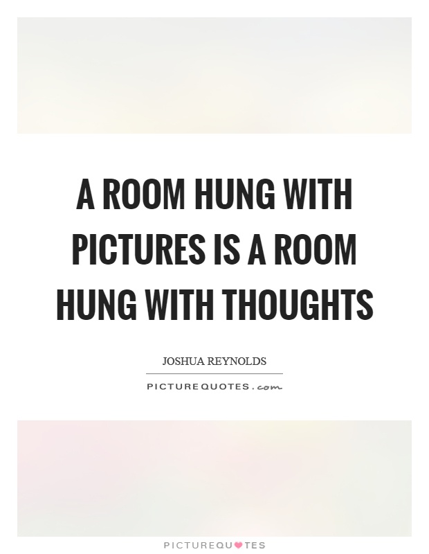 A room hung with pictures is a room hung with thoughts Picture Quote #1
