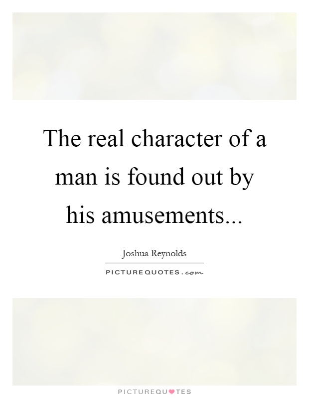 The real character of a man is found out by his amusements Picture Quote #1