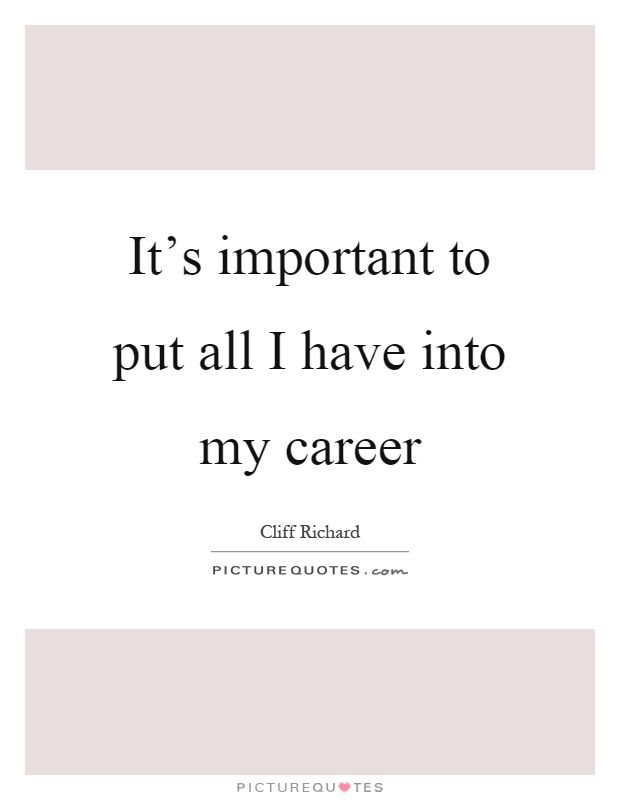 It's important to put all I have into my career Picture Quote #1