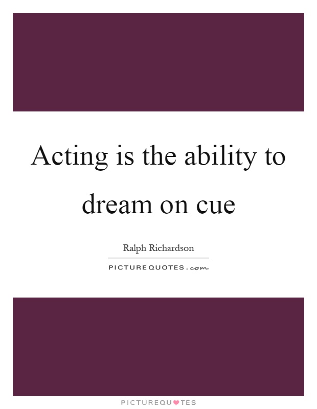Acting is the ability to dream on cue Picture Quote #1