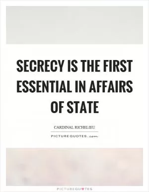 Secrecy is the first essential in affairs of state Picture Quote #1