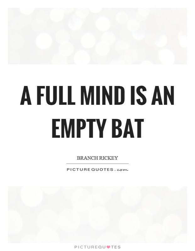 A full mind is an empty bat Picture Quote #1