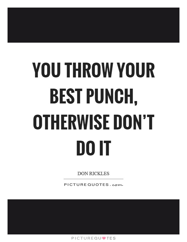 You throw your best punch, otherwise don't do it Picture Quote #1