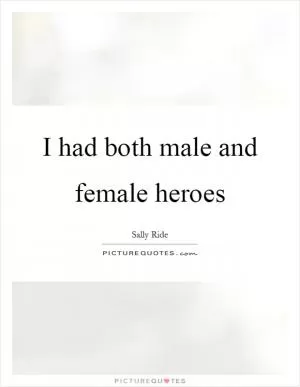 I had both male and female heroes Picture Quote #1